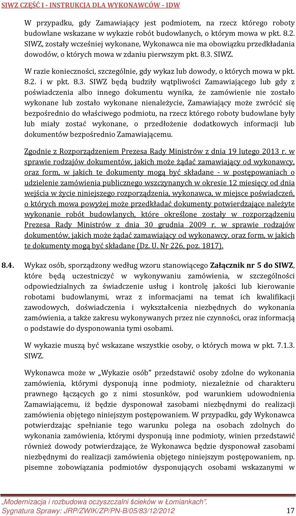 W razie konieczności, szczególnie, gdy wykaz lub dowody, o których mowa w pkt. 8.2. i w pkt. 8.3.