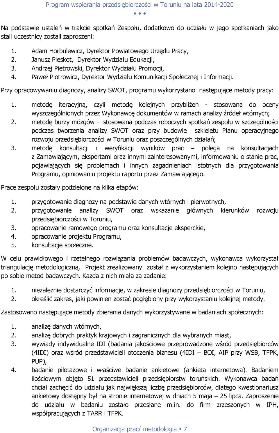 Przy opracowywaniu diagnozy, analizy SWOT, programu wykorzystano następujące metody pracy: 1.