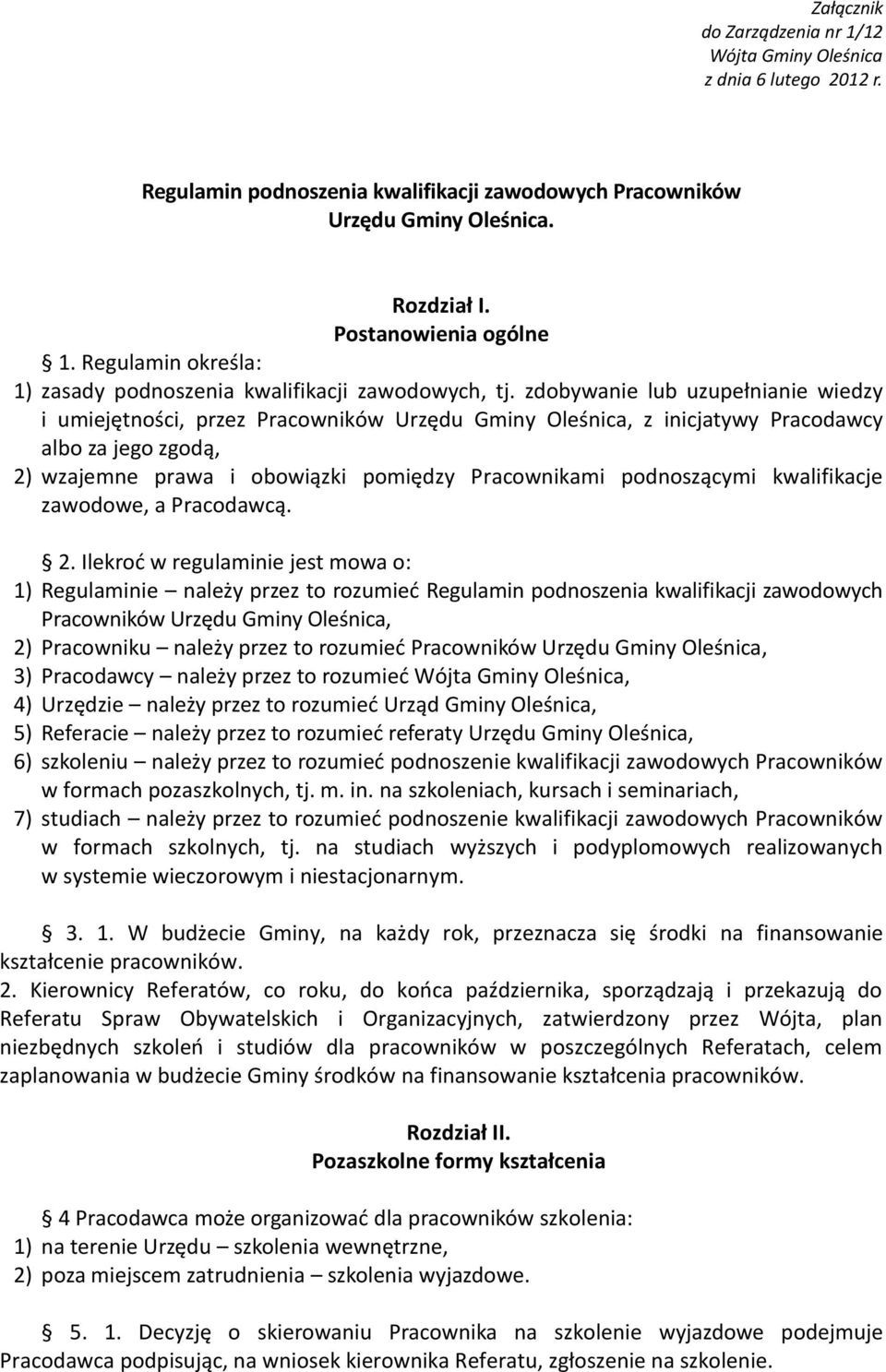 zdobywanie lub uzupełnianie wiedzy i umiejętności, przez Pracowników Urzędu Gminy Oleśnica, z inicjatywy Pracodawcy albo za jego zgodą, 2) wzajemne prawa i obowiązki pomiędzy Pracownikami