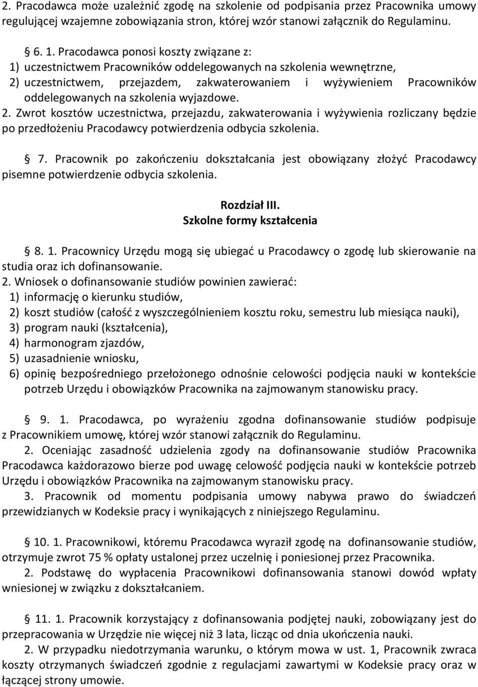 szkolenia wyjazdowe. 2. Zwrot kosztów uczestnictwa, przejazdu, zakwaterowania i wyżywienia rozliczany będzie po przedłożeniu Pracodawcy potwierdzenia odbycia szkolenia. 7.