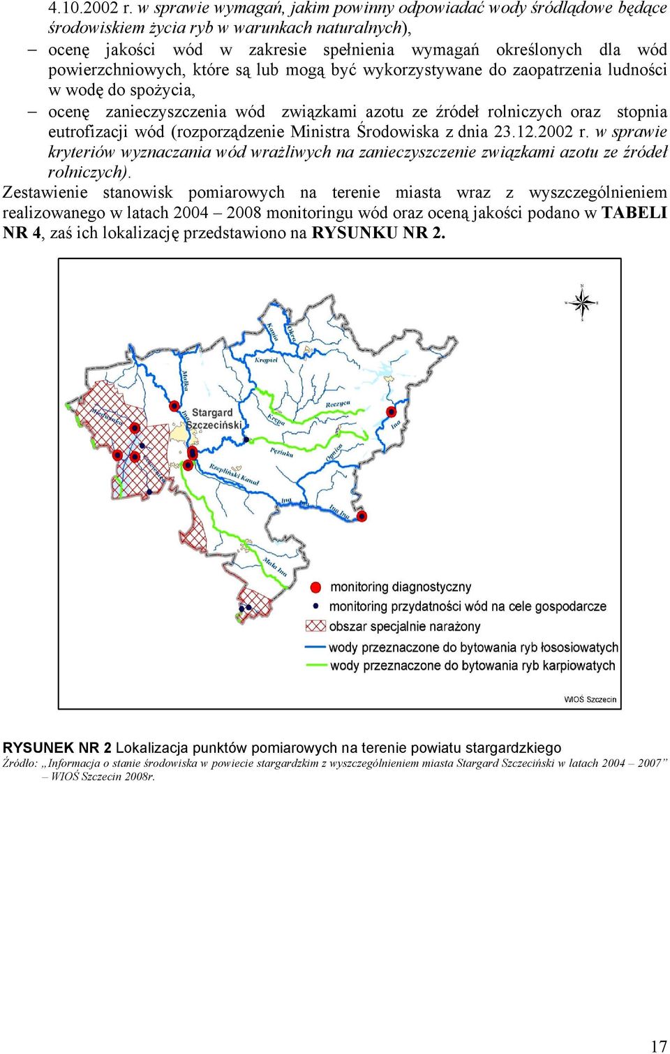 powierzchniowych, które są lub mogą być wykorzystywane do zaopatrzenia ludności w wodę do spoŝycia, ocenę zanieczyszczenia wód związkami azotu ze źródeł rolniczych oraz stopnia eutrofizacji wód