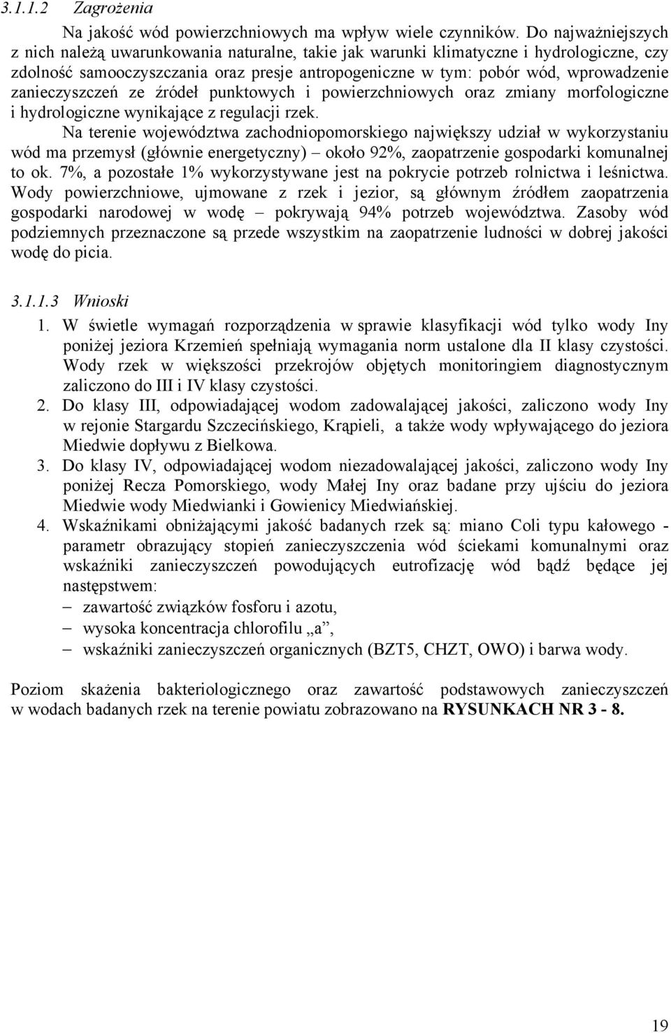 zanieczyszczeń ze źródeł punktowych i powierzchniowych oraz zmiany morfologiczne i hydrologiczne wynikające z regulacji rzek.