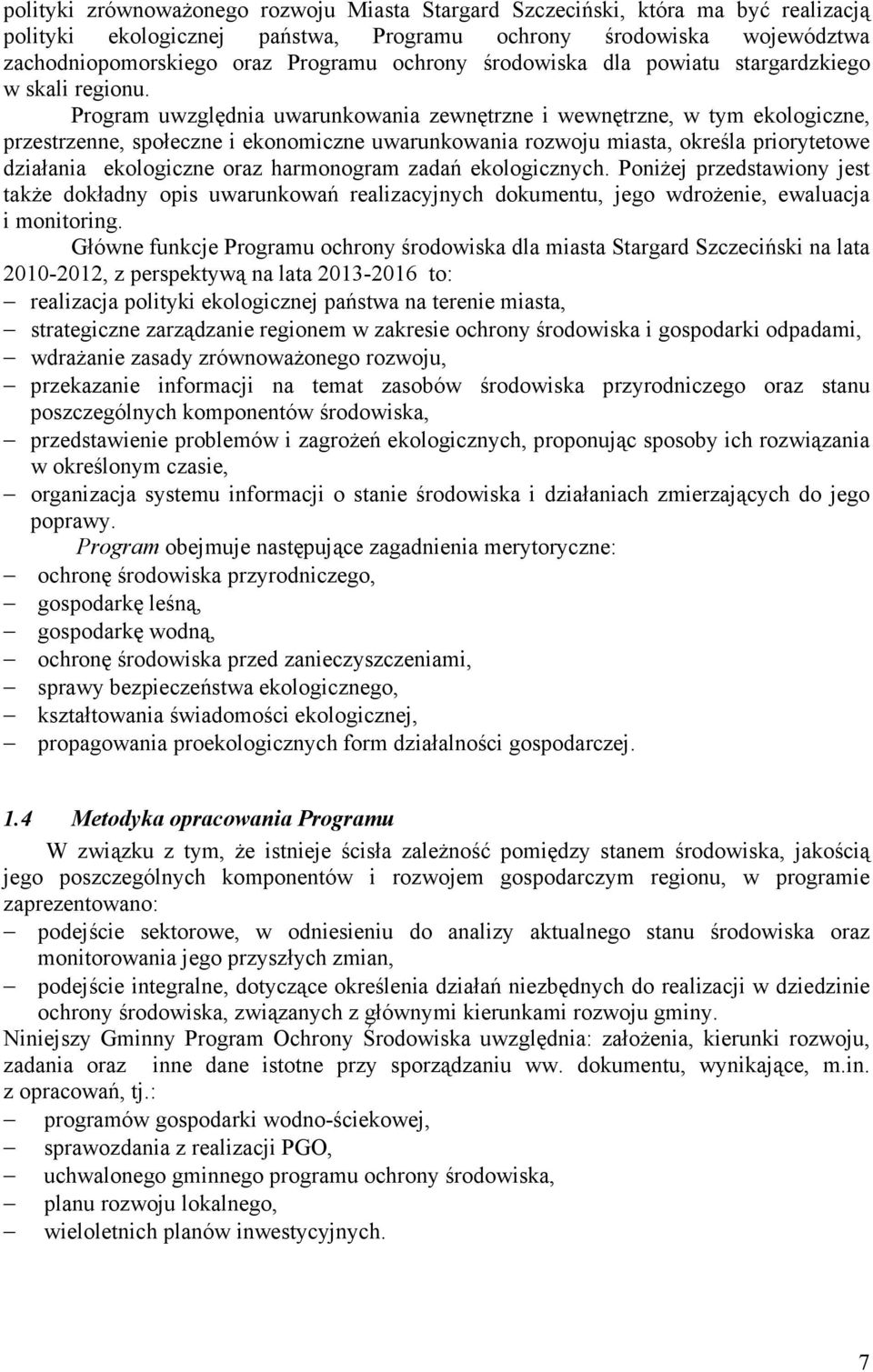 Program uwzględnia uwarunkowania zewnętrzne i wewnętrzne, w tym ekologiczne, przestrzenne, społeczne i ekonomiczne uwarunkowania rozwoju miasta, określa priorytetowe działania ekologiczne oraz