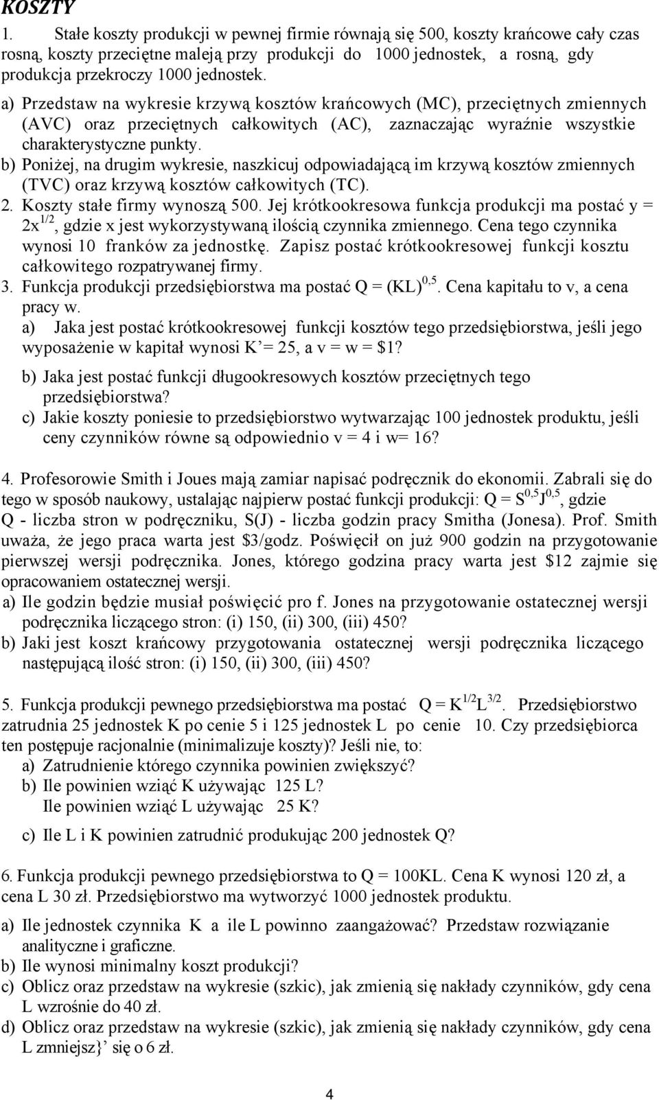 a) Przedstaw na wykresie krzywą kosztów krańcowych (MC), przeciętnych zmiennych (AVC) oraz przeciętnych całkowitych (AC), zaznaczając wyraźnie wszystkie charakterystyczne punkty.