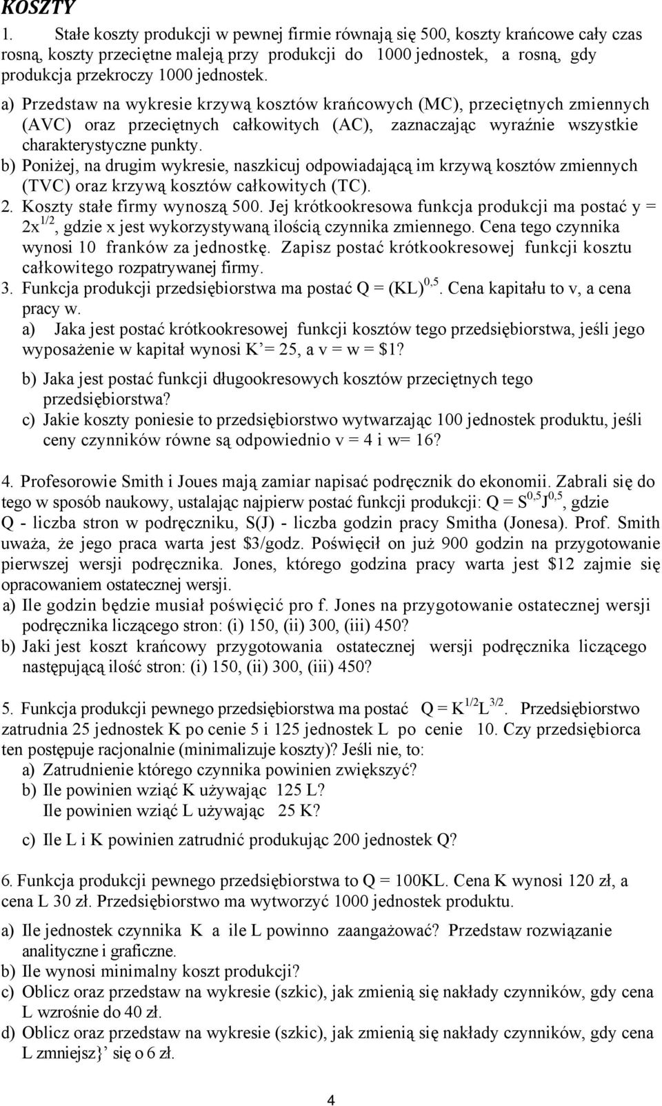 a) Przedstaw na wykresie krzywą kosztów krańcowych (MC), przeciętnych zmiennych (AVC) oraz przeciętnych całkowitych (AC), zaznaczając wyraźnie wszystkie charakterystyczne punkty.