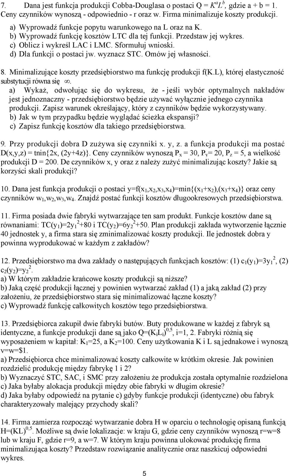 d) Dla funkcji o postaci jw. wyznacz STC. Omów jej własności. 8. Minimalizujące koszty przedsiębiorstwo ma funkcję produkcji f(k.l), której elastyczność substytucji równa się.