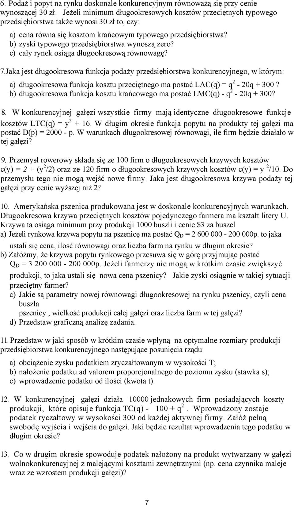 b) zyski typowego przedsiębiorstwa wynoszą zero? c) cały rynek osiąga długookresową równowagę? 7.