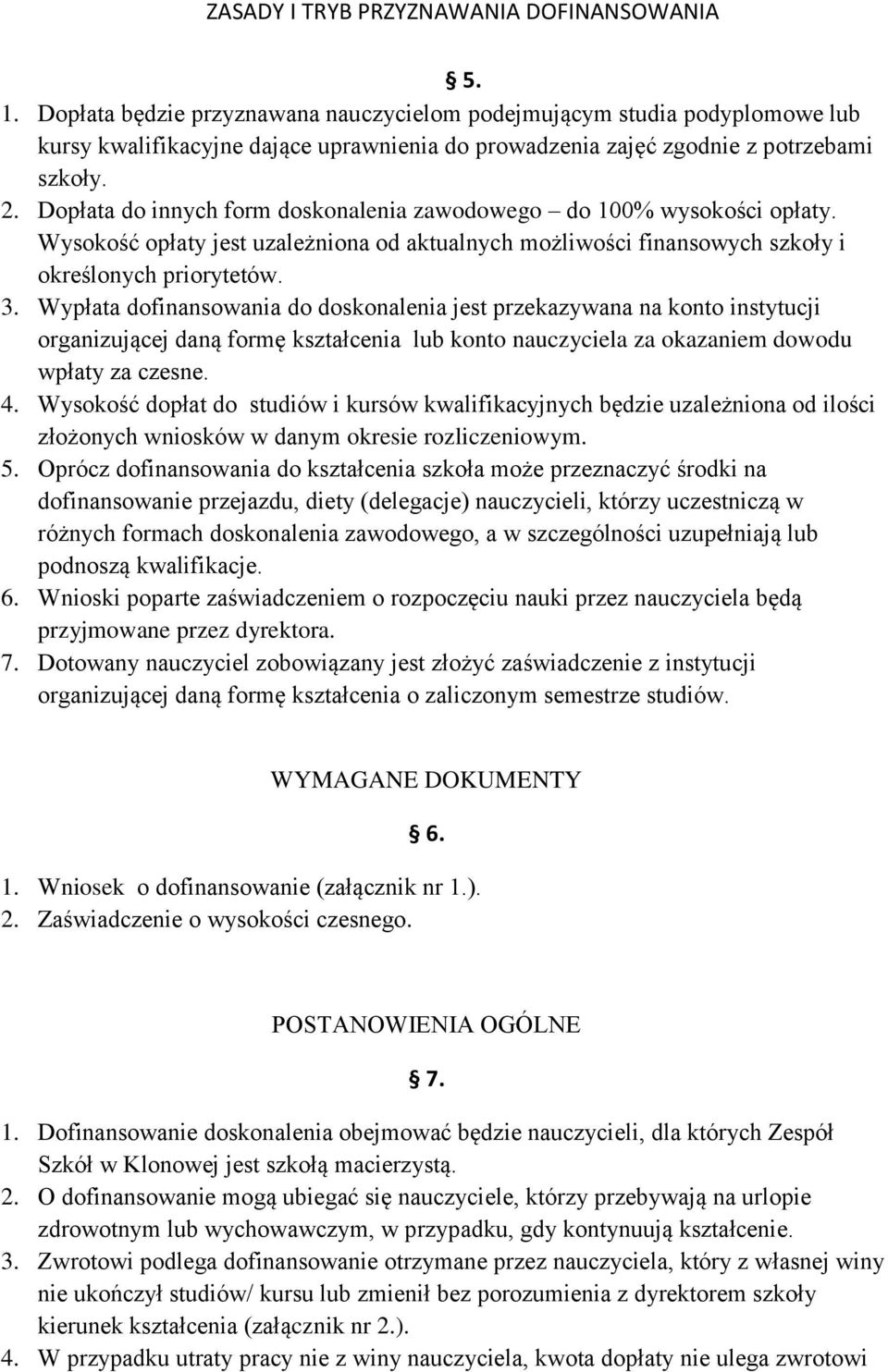 Dopłata do innych form doskonalenia zawodowego do 100% wysokości opłaty. Wysokość opłaty jest uzależniona od aktualnych możliwości finansowych szkoły i określonych priorytetów. 3.