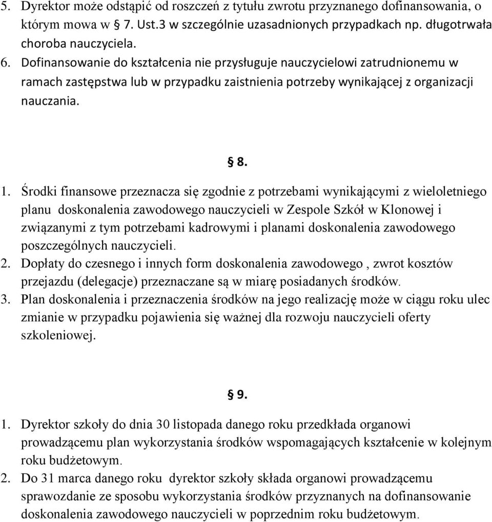 Środki finansowe przeznacza się zgodnie z potrzebami wynikającymi z wieloletniego planu doskonalenia zawodowego nauczycieli w Zespole Szkół w Klonowej i związanymi z tym potrzebami kadrowymi i