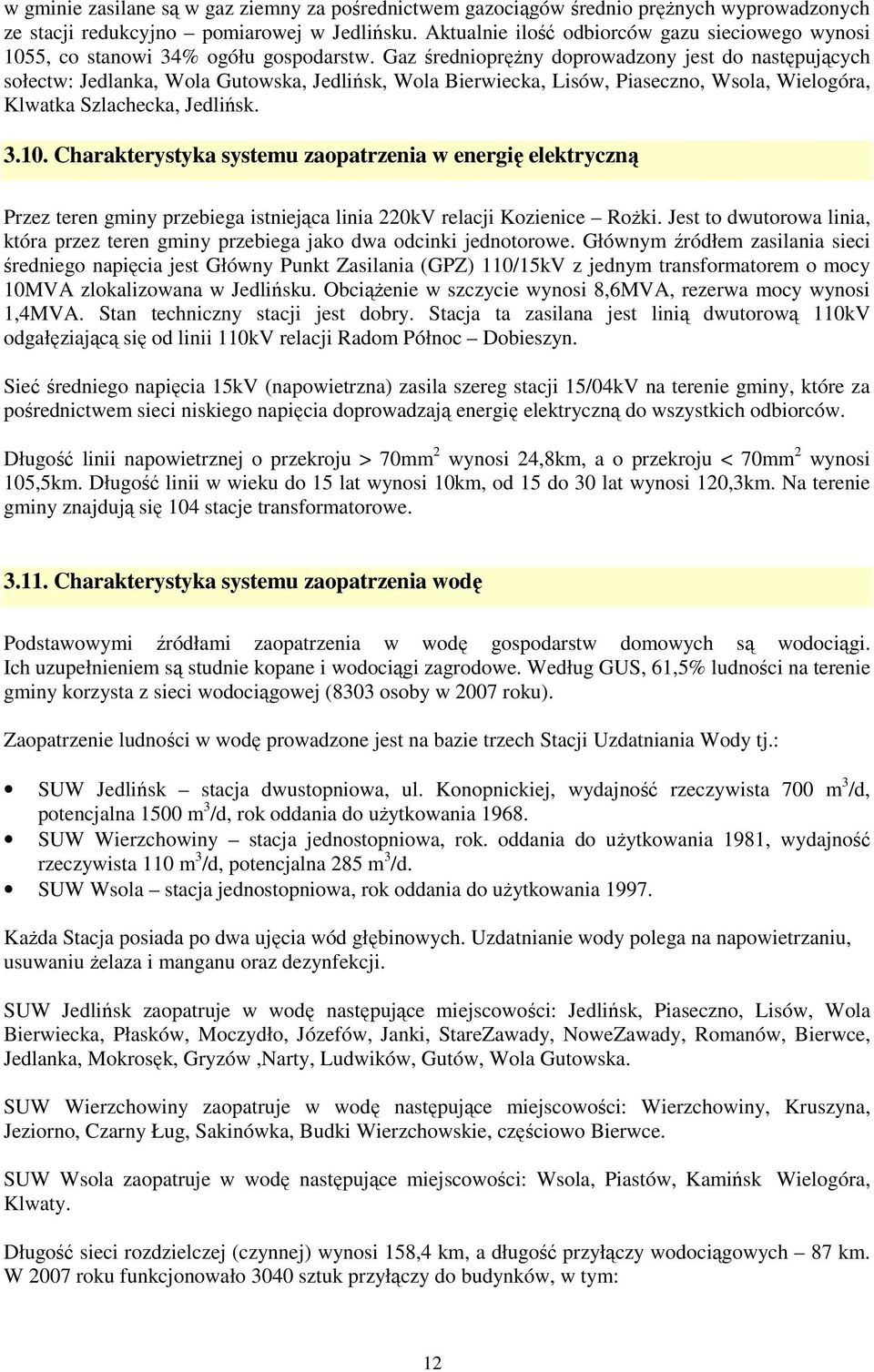 Gaz średniopręŝny doprowadzony jest do następujących sołectw: Jedlanka, Wola Gutowska, Jedlińsk, Wola Bierwiecka, Lisów, Piaseczno, Wsola, Wielogóra, Klwatka Szlachecka, Jedlińsk. 3.10.