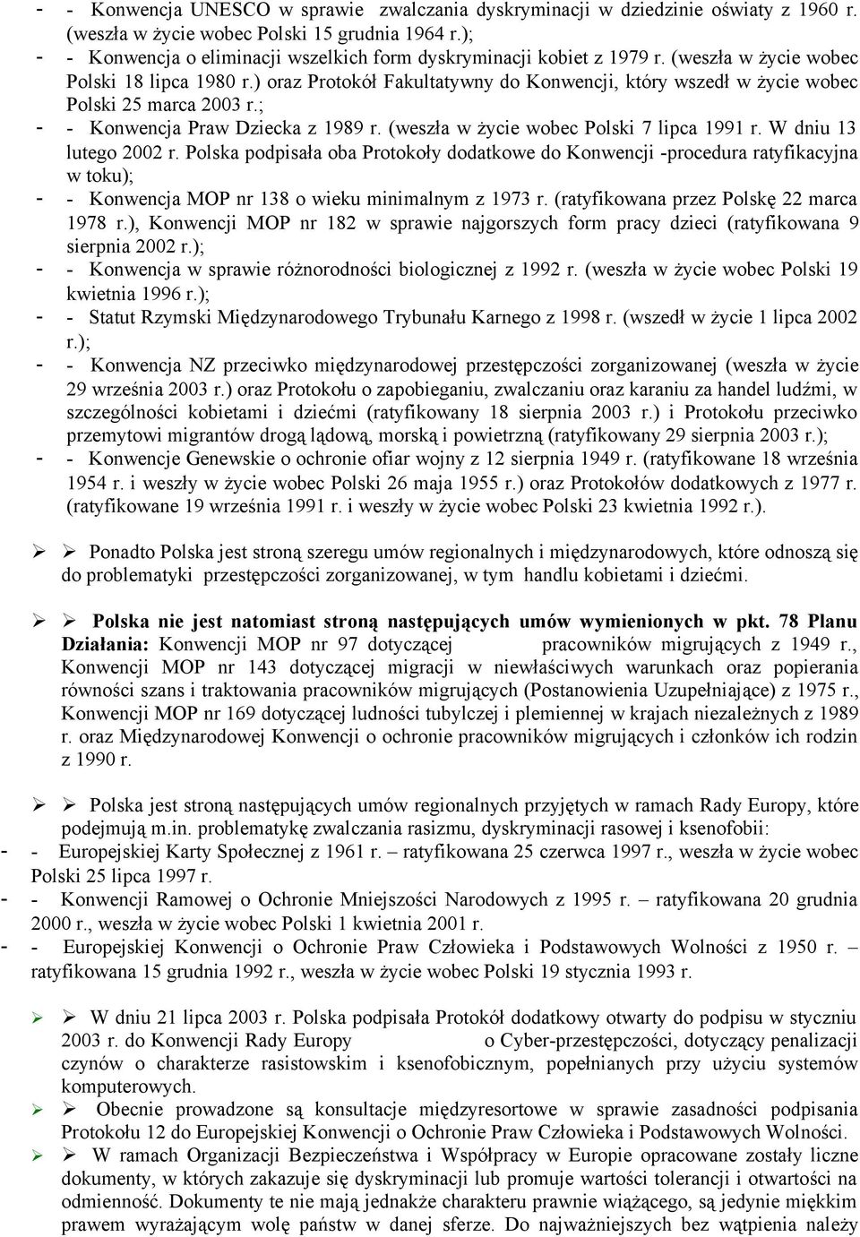 ) oraz Protokół Fakultatywny do Konwencji, który wszedł w życie wobec Polski 25 marca 2003 r.; - - Konwencja Praw Dziecka z 1989 r. (weszła w życie wobec Polski 7 lipca 1991 r.