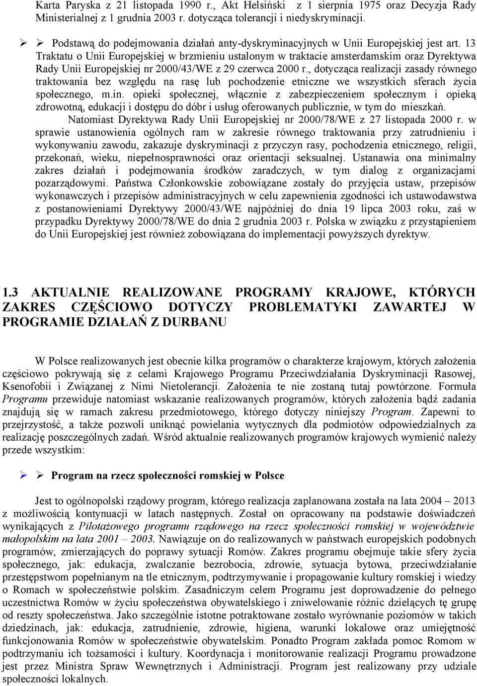 13 Traktatu o Unii Europejskiej w brzmieniu ustalonym w traktacie amsterdamskim oraz Dyrektywa Rady Unii Europejskiej nr 2000/43/WE z 29 czerwca 2000 r.