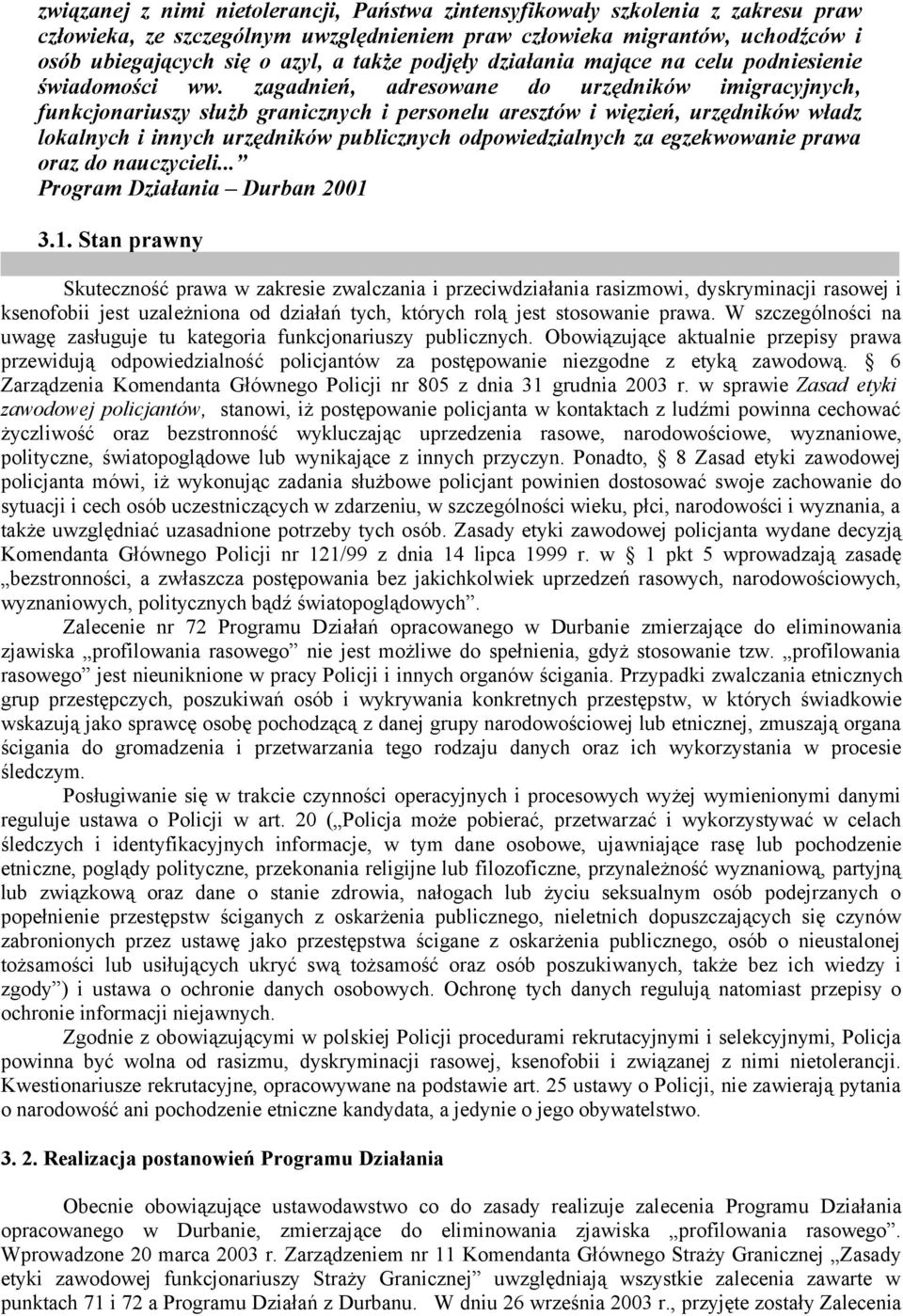 zagadnień, adresowane do urzędników imigracyjnych, funkcjonariuszy służb granicznych i personelu aresztów i więzień, urzędników władz lokalnych i innych urzędników publicznych odpowiedzialnych za