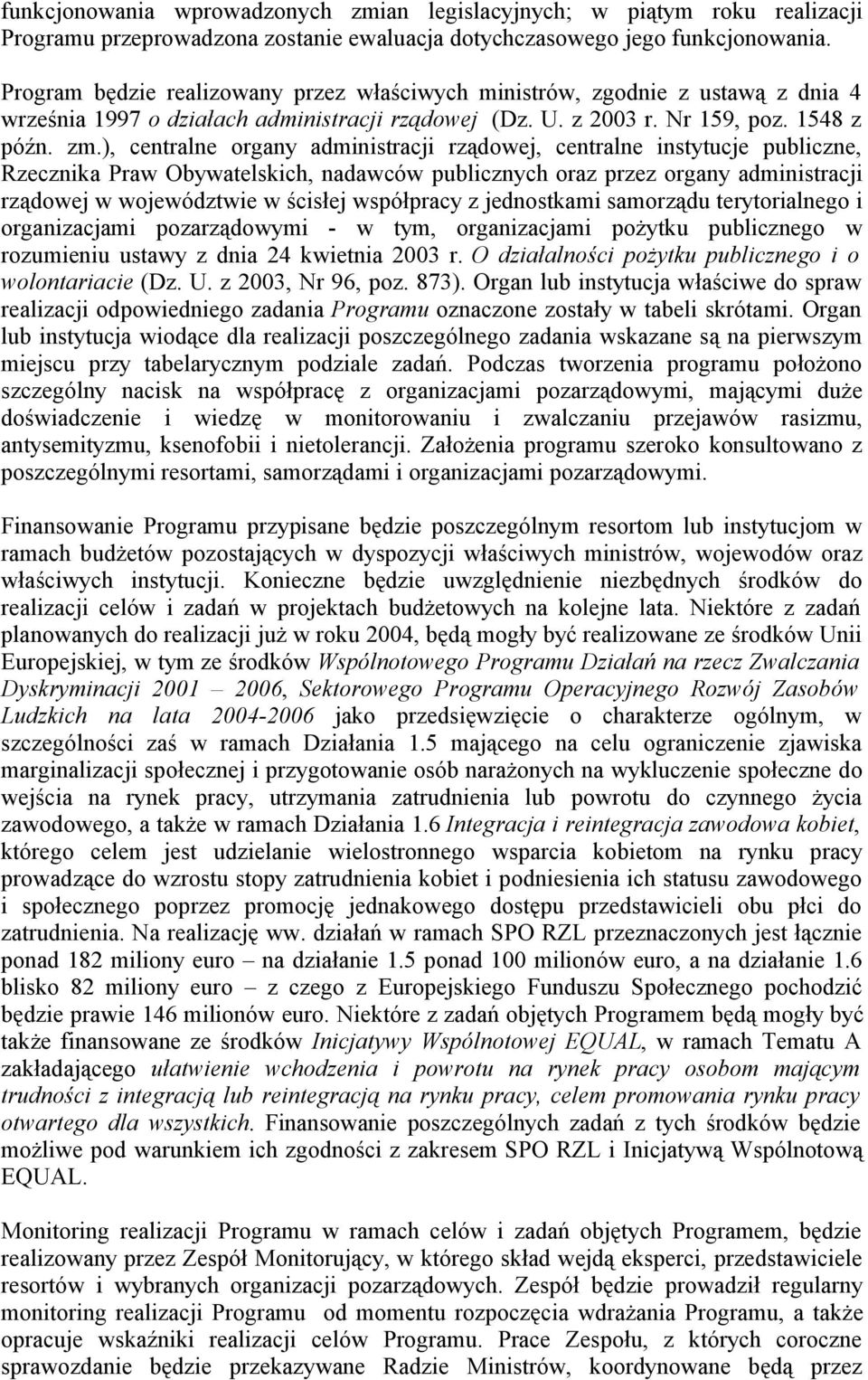 ), centralne organy administracji rządowej, centralne instytucje publiczne, Rzecznika Praw Obywatelskich, nadawców publicznych oraz przez organy administracji rządowej w województwie w ścisłej