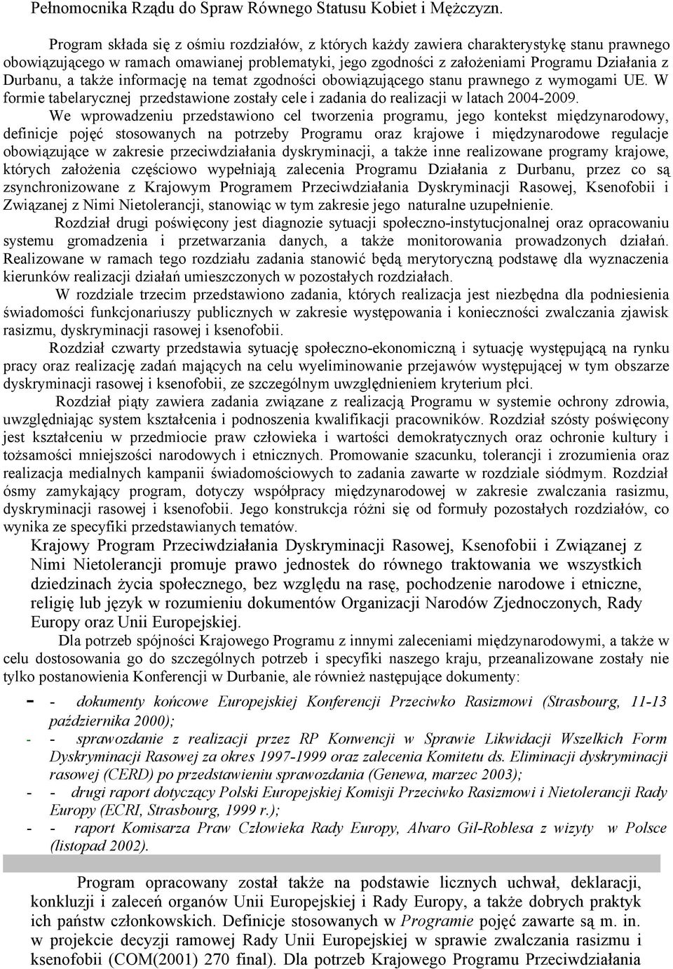 Durbanu, a także informację na temat zgodności obowiązującego stanu prawnego z wymogami UE. W formie tabelarycznej przedstawione zostały cele i zadania do realizacji w latach 2004-2009.