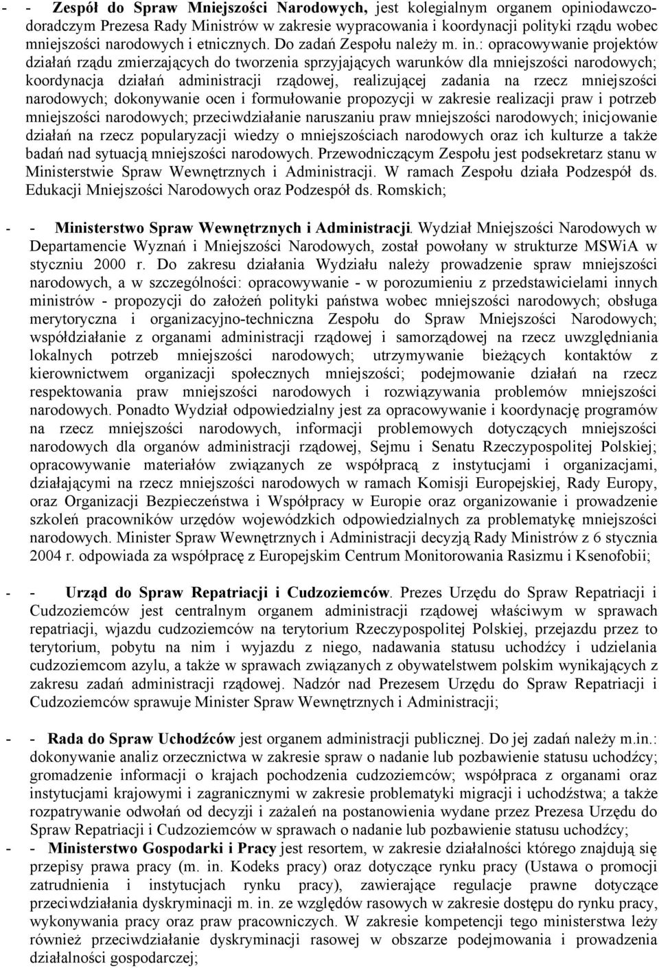 : opracowywanie projektów działań rządu zmierzających do tworzenia sprzyjających warunków dla mniejszości narodowych; koordynacja działań administracji rządowej, realizującej zadania na rzecz