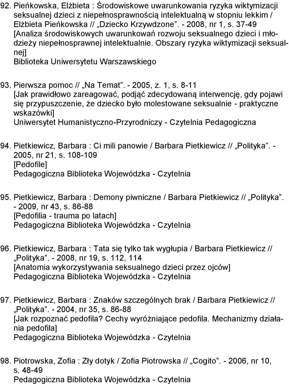 Obszary ryzyka wiktymizacji seksualnej] Biblioteka Uniwersytetu Warszawskiego 93. Pierwsza pomoc // Na Temat. - 2005, z. 1, s.
