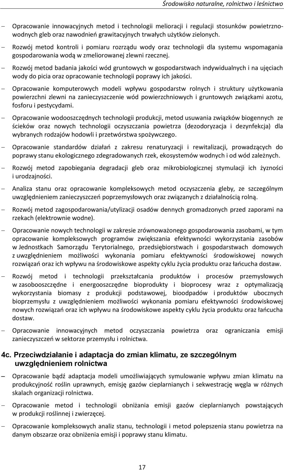 Rozwój metod badania jakości wód gruntowych w gospodarstwach indywidualnych i na ujęciach wody do picia oraz opracowanie technologii poprawy ich jakości.