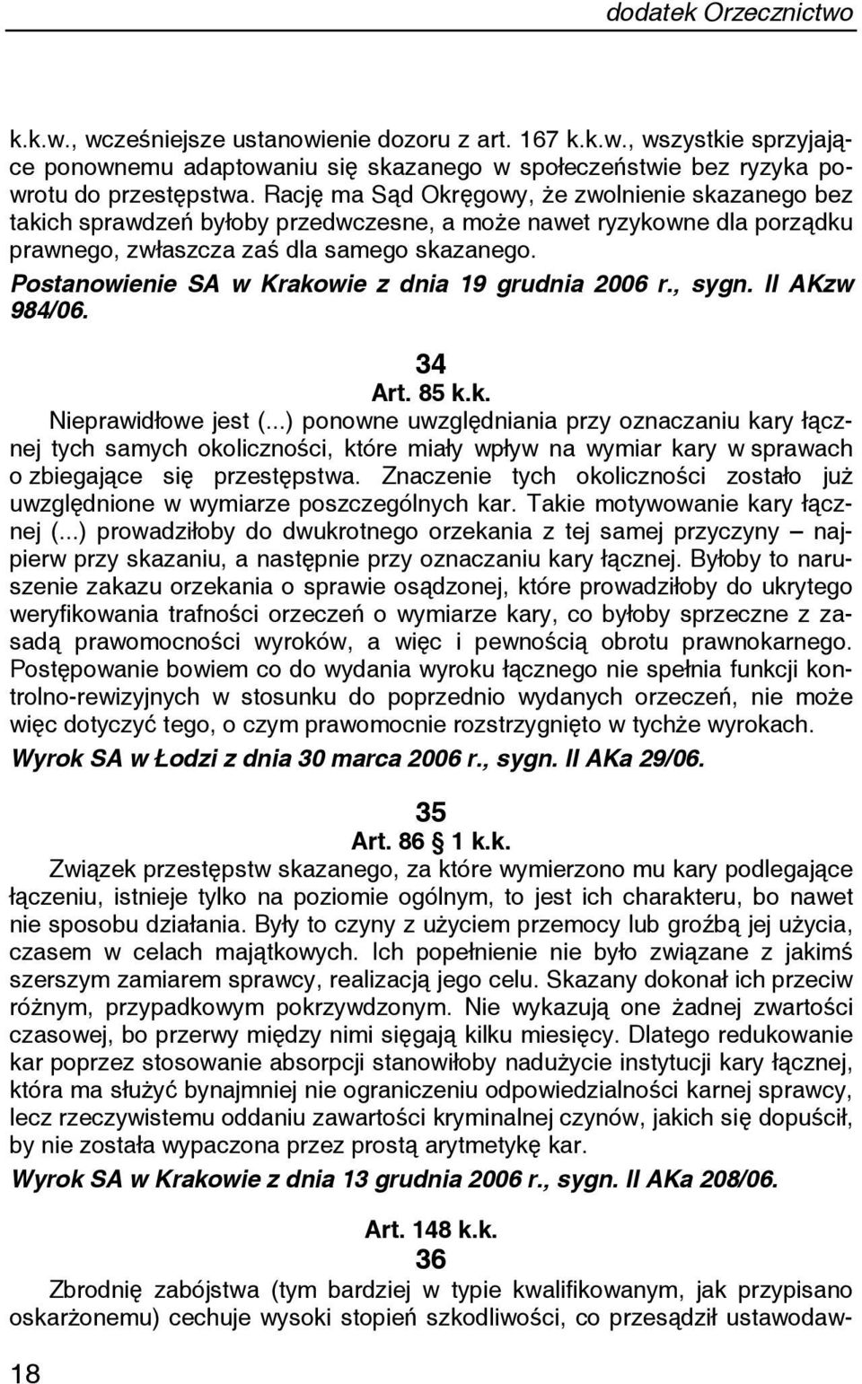 Postanowienie SA w Krakowie z dnia 19 grudnia 2006 r., sygn. II AKzw 984/06. 34 Art. 85 k.k. Nieprawidłowe jest (.
