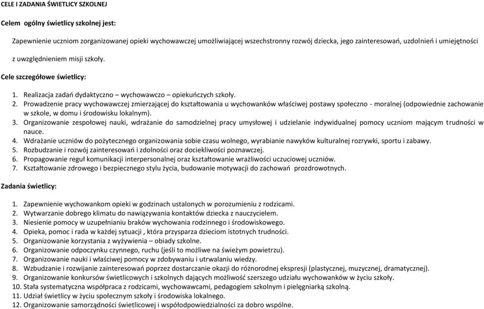 Prowadzenie pracy wychowawczej zmierzającej do kształtowania u wychowanków właściwej postawy społeczno - moralnej (odpowiednie zachowanie w szkole, w domu i środowisku lokalnym). 3.