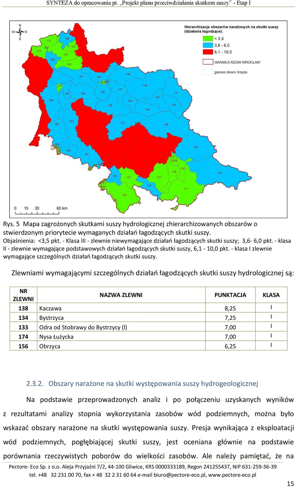 - Klasa III - zlewnie niewymagające działao łagodzących skutki suszy; 3,6-6,0 pkt. - klasa II - zlewnie wymagające podstawowych działao łagodzących skutki suszy, 6,1-10,0 pkt.