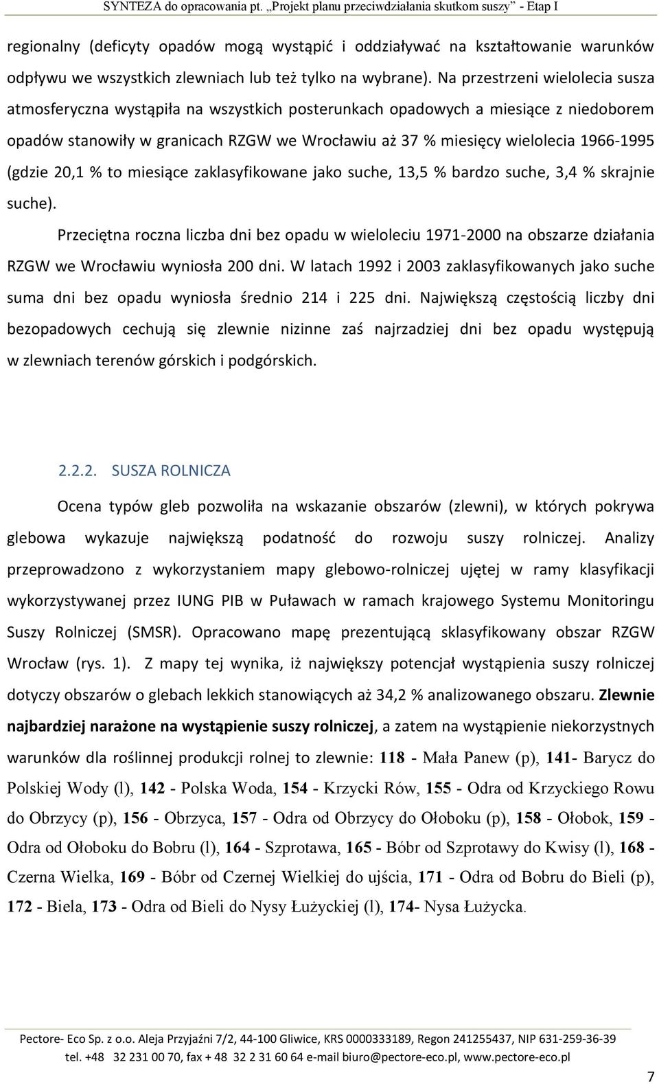 Na przestrzeni wielolecia susza atmosferyczna wystąpiła na wszystkich posterunkach opadowych a miesiące z niedoborem opadów stanowiły w granicach RZGW we Wrocławiu aż 37 % miesięcy wielolecia