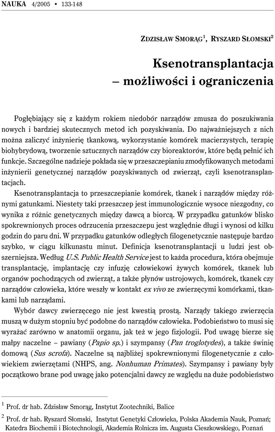 Do najważniejszych z nich można zaliczyć inżynierię tkankową, wykorzystanie komórek macierzystych, terapię biohybrydową, tworzenie sztucznych narządów czy bioreaktorów, które będą pełnić ich funkcje.