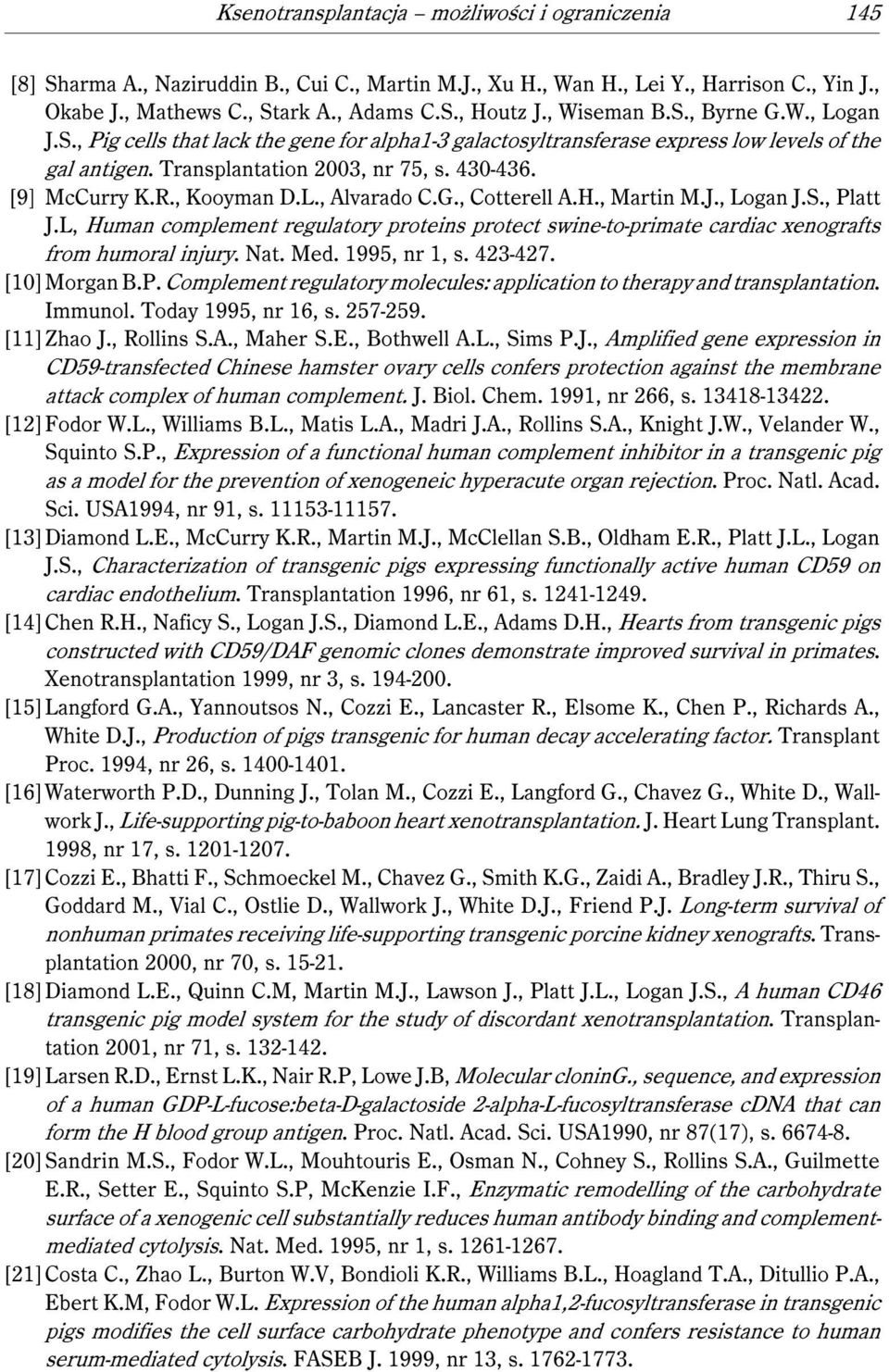 , Kooyman D.L., Alvarado C.G., Cotterell A.H., Martin M.J., Logan J.S., Platt J.L, Human complement regulatory proteins protect swine-to-primate cardiac xenografts from humoral injury. Nat. Med.