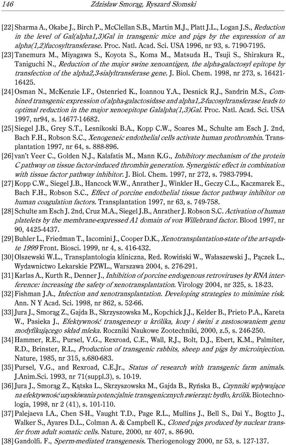 , Reduction of the major swine xenoantigen, the alpha-galactosyl epitope by transfection of the alpha2,3-sialyltransferase gene. J. Biol. Chem. 1998, nr 273, s. 16421-16425. [24] Osman N., McKenzie I.