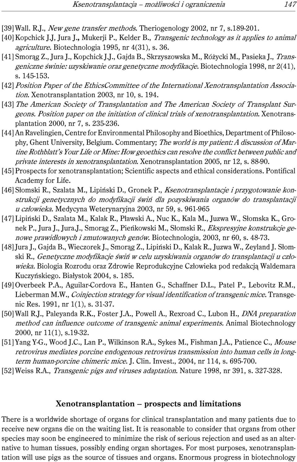 , Transgeniczne świnie: uzyskiwanie oraz genetyczne modyfikacje. Biotechnologia 1998, nr 2(41), s. 145-153.
