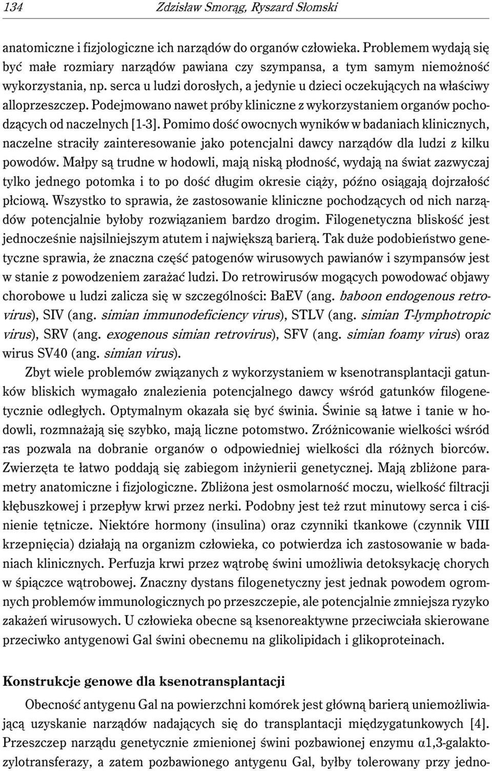 Podejmowano nawet próby kliniczne z wykorzystaniem organów pochodzących od naczelnych [1-3].