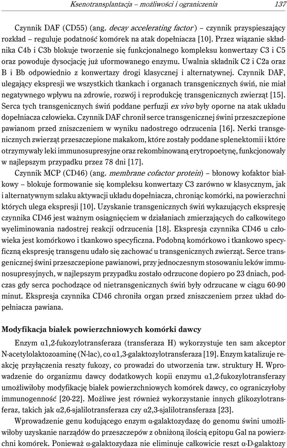 Uwalnia składnik C2 i C2a oraz B i Bb odpowiednio z konwertazy drogi klasycznej i alternatywnej.