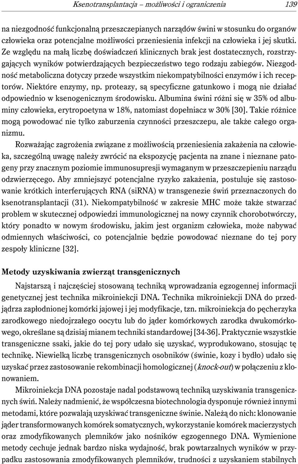 Niezgodność metaboliczna dotyczy przede wszystkim niekompatybilności enzymów i ich receptorów. Niektóre enzymy, np.