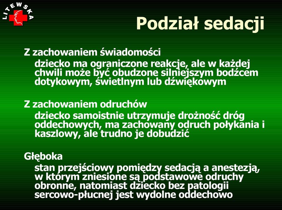 oddechowych, ma zachowany odruch połykania i kaszlowy, ale trudno je dobudzić Głęboka stan przejściowy pomiędzy sedacją a