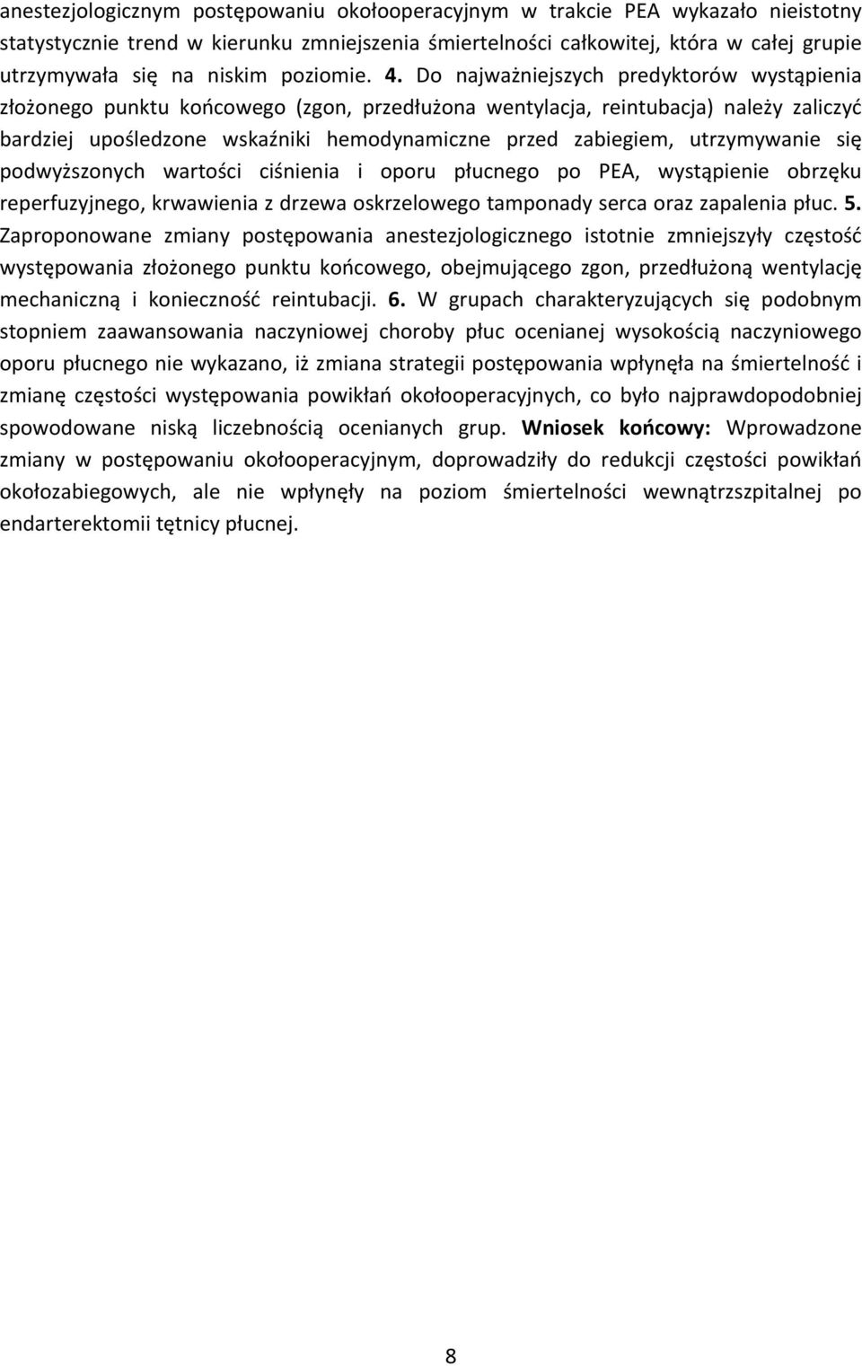 Do najważniejszych predyktorów wystąpienia złożonego punktu końcowego (zgon, przedłużona wentylacja, reintubacja) należy zaliczyć bardziej upośledzone wskaźniki hemodynamiczne przed zabiegiem,