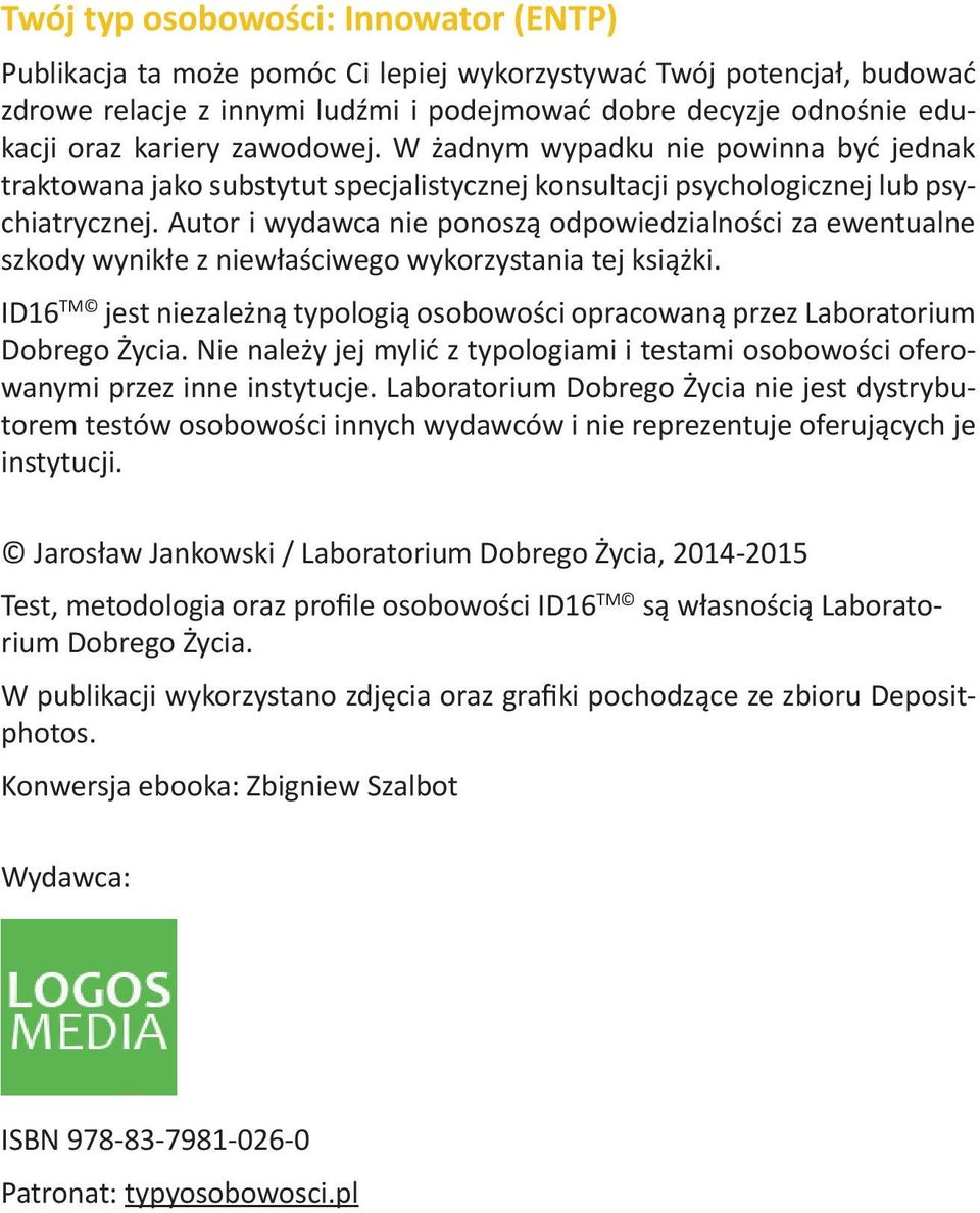 Autor i wydawca nie ponoszą odpowiedzialności za ewentualne szkody wynikłe z niewłaściwego wykorzystania tej książki.