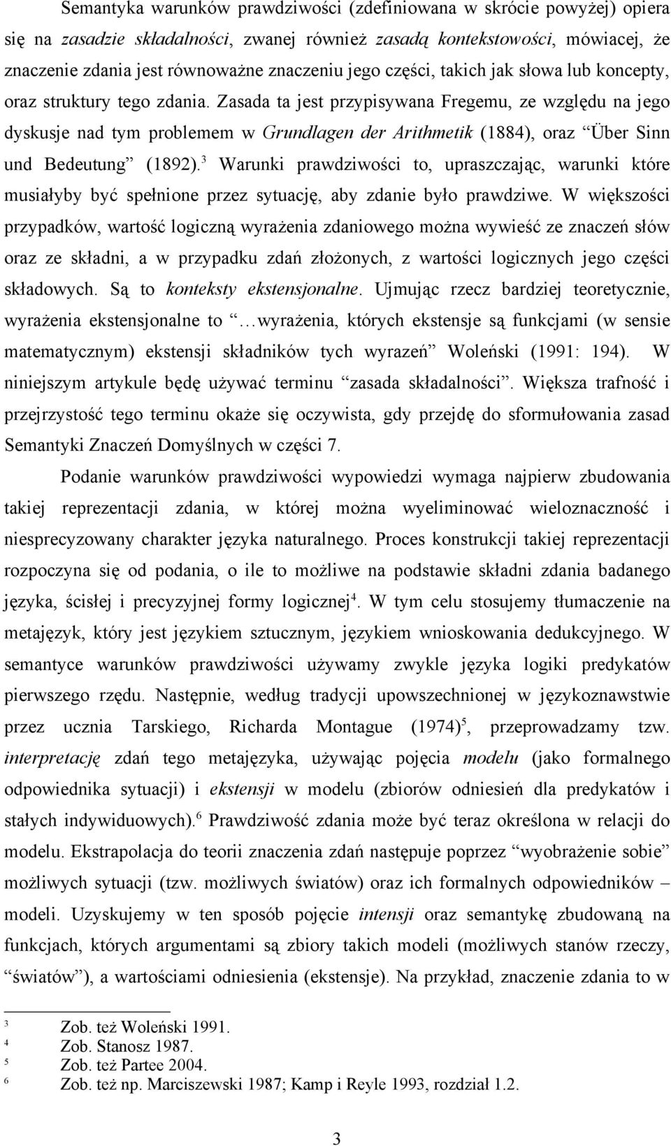 Zasada ta jest przypisywana Fregemu, ze względu na jego dyskusje nad tym problemem w Grundlagen der Arithmetik (1884), oraz Über Sinn und Bedeutung (1892).