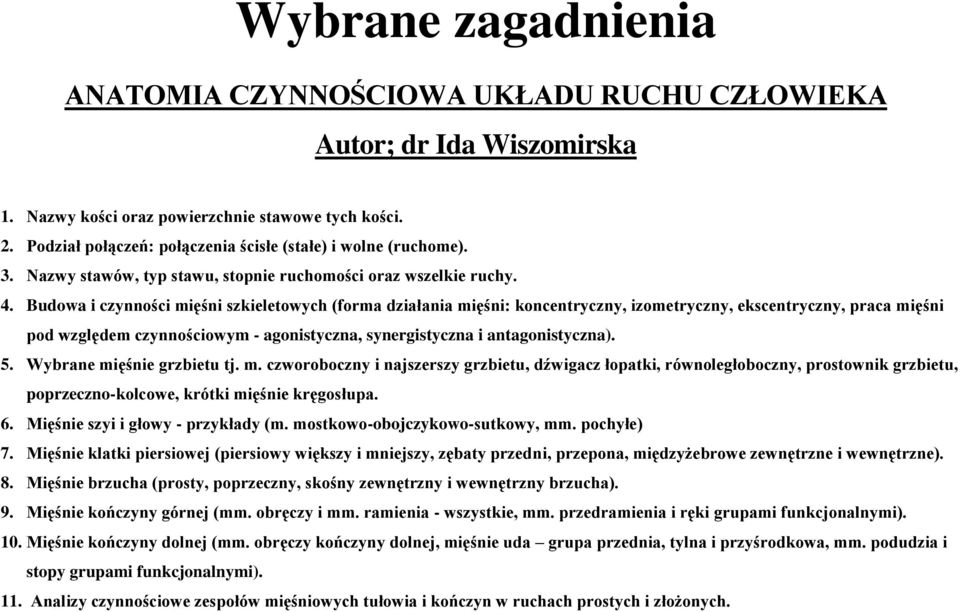 Budowa i czynności mięśni szkieletowych (forma działania mięśni: koncentryczny, izometryczny, ekscentryczny, praca mięśni pod względem czynnościowym - agonistyczna, synergistyczna i antagonistyczna).