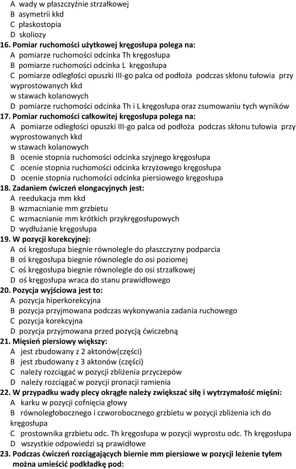 skłonu tułowia przy wyprostowanych kkd w stawach kolanowych D pomiarze ruchomości odcinka Th i L kręgosłupa oraz zsumowaniu tych wyników 17.