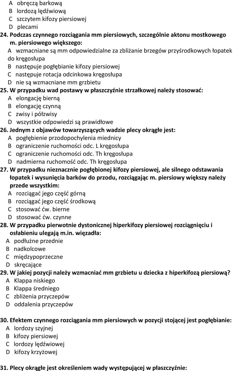 nie są wzmacniane mm grzbietu 25. W przypadku wad postawy w płaszczyźnie strzałkowej należy stosować: A elongację bierną B elongację czynną C zwisy i półzwisy 26.