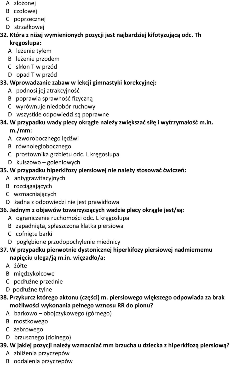 Wprowadzanie zabaw w lekcji gimnastyki korekcyjnej: A podnosi jej atrakcyjność B poprawia sprawność fizyczną C wyrównuje niedobór ruchowy D wszystkie odpowiedzi są poprawne 34.