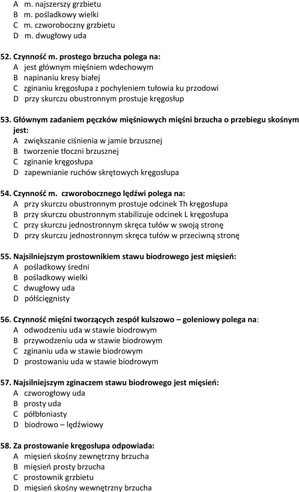 Głównym zadaniem pęczków mięśniowych mięśni brzucha o przebiegu skośnym jest: A zwiększanie ciśnienia w jamie brzusznej B tworzenie tłoczni brzusznej C zginanie kręgosłupa D zapewnianie ruchów