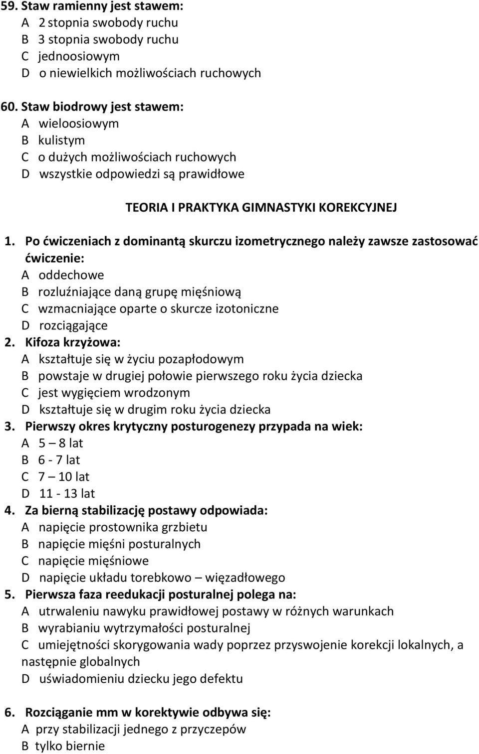 Po ćwiczeniach z dominantą skurczu izometrycznego należy zawsze zastosować ćwiczenie: A oddechowe B rozluźniające daną grupę mięśniową C wzmacniające oparte o skurcze izotoniczne D rozciągające 2.