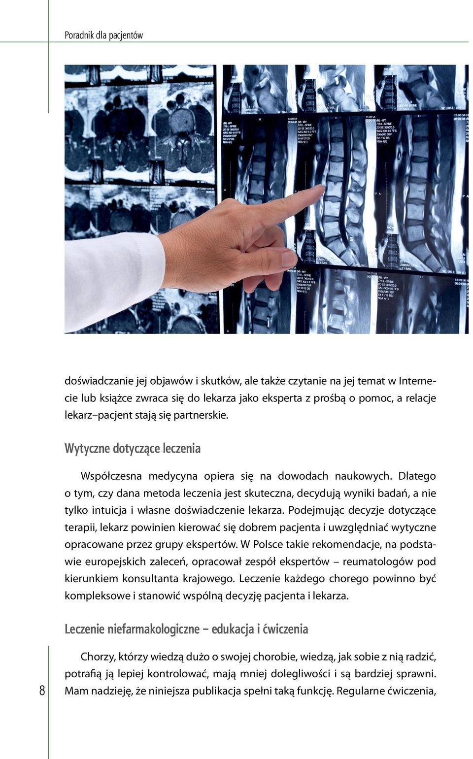 Dlatego o tym, czy dana metoda leczenia jest skuteczna, decydują wyniki badań, a nie tylko intuicja i własne doświadczenie lekarza.