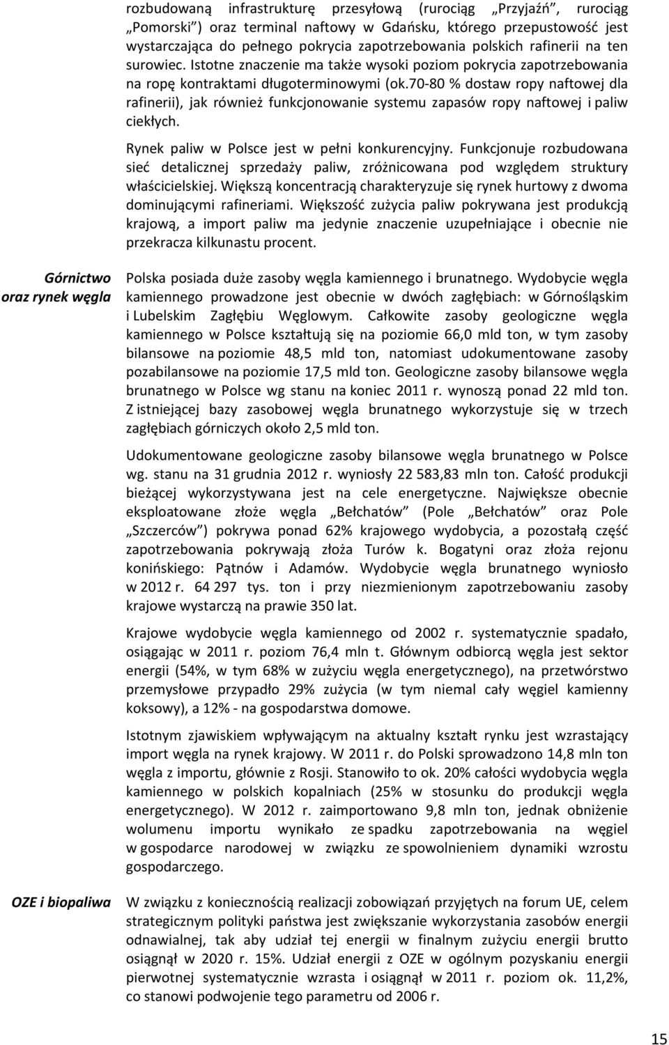 70 80 % dostaw ropy naftowej dla rafinerii), jak również funkcjonowanie systemu zapasów ropy naftowej i paliw ciekłych. Rynek paliw w Polsce jest w pełni konkurencyjny.