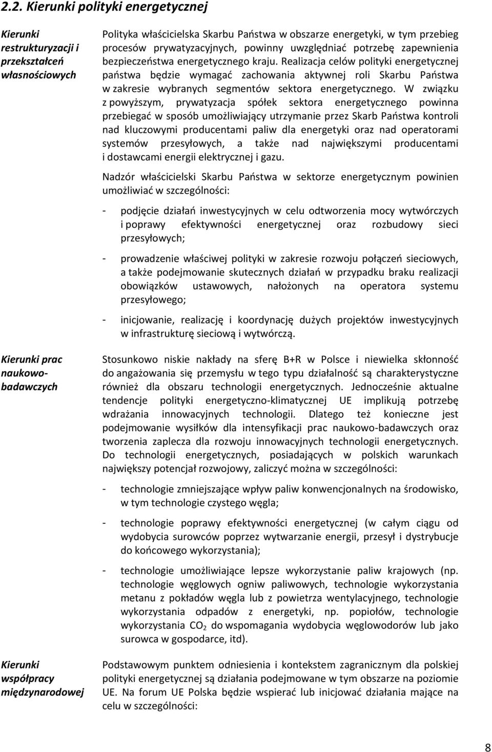 Realizacja celów polityki energetycznej państwa będzie wymagać zachowania aktywnej roli Skarbu Państwa w zakresie wybranych segmentów sektora energetycznego.