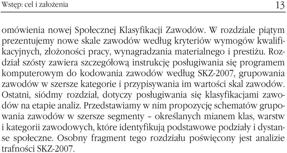 Rozdział szósty zawiera szczegółową instrukcję posługiwania się programem komputerowym do kodowania zawodów według SKZ-2007, grupowania zawodów w szersze kategorie i przypisywania im wartości skal