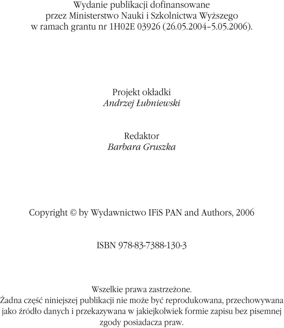 Projekt okładki Andrzej Łubniewski Redaktor Barbara Gruszka Copyright by Wydawnictwo IFiS PAN and Authors, 2006 ISBN