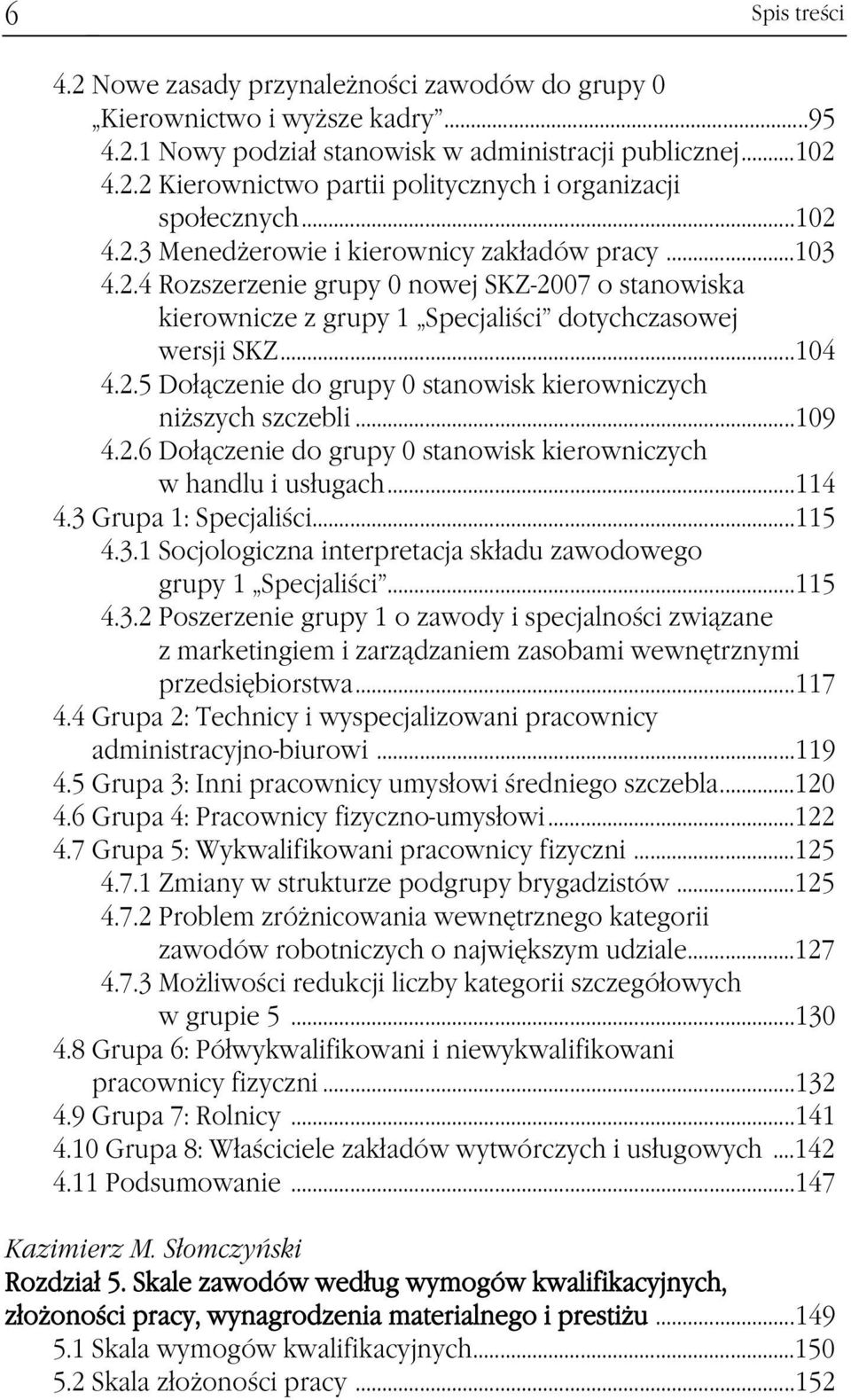 ..109 4.2.6 Dołączenie do grupy 0 stanowisk kierowniczych w handlu i usługach...114 4.3 