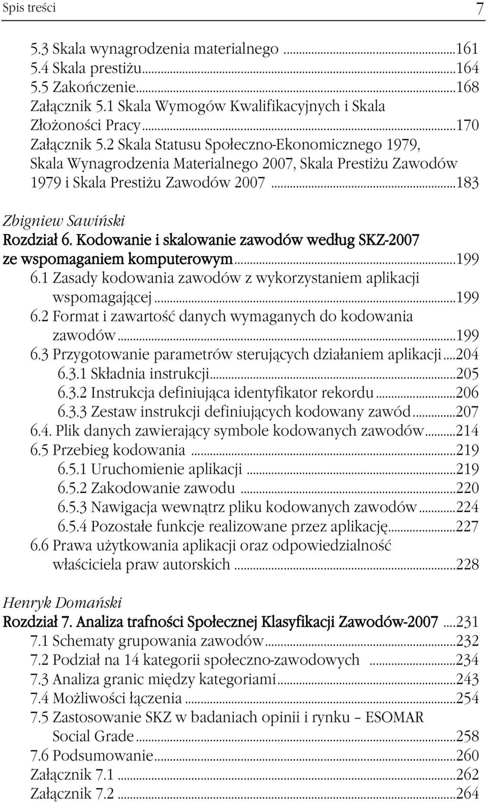 Kodowanie i skalowanie zawodów według SKZ-2007 ze wspomaganiem komputerowym...199 6.1 Zasady kodowania zawodów z wykorzystaniem aplikacji wspomagającej...199 6.2 Format i zawartość danych wymaganych do kodowania zawodów.